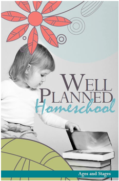 Well Planned Homeschool Ages and Stages